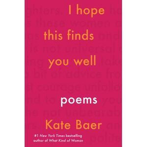 I Hope This Finds You Well: Poems -- Kate Baer